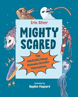 Seller image for Mighty Scared : The Amazing Ways Animals Defend Themselves for sale by GreatBookPrices