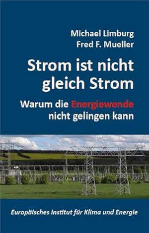 Bild des Verkufers fr Strom ist nicht gleich Strom: Warum die Energiewende nicht gelingen kann (Schriftenreihe des Europischen Instituts fr Klima und Energie) zum Verkauf von Studibuch