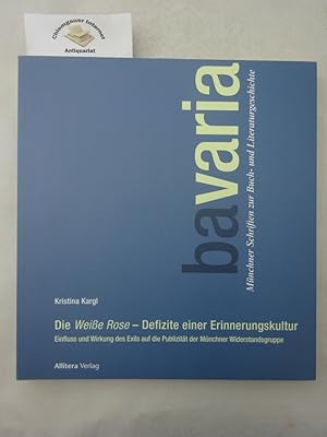 Immagine del venditore per Die Weie Rose - Defizite einer Erinnerungskultur : Einfluss und Wirkung des Exils auf die Publizitt der Mnchner Widerstandsgruppe. Bavaria ; Bd. 1 venduto da Chiemgauer Internet Antiquariat GbR