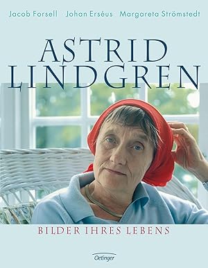 Seller image for Astrid Lindgren : Bilder ihres Lebens. Jacob Forsell ; Johan Ersus ; Margareta Strmstedt. Dt. von Angelika Kutsch for sale by Preiswerterlesen1 Buchhaus Hesse
