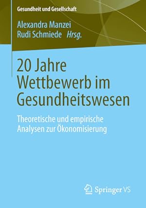 Seller image for 20 Jahre Wettbewerb im Gesundheitswesen: Theoretische und empirische Analysen zur konomisierung von Medizin und Pflege (Gesundheit und Gesellschaft) for sale by Studibuch