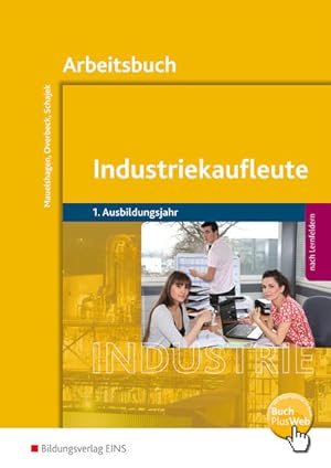 Bild des Verkufers fr Industriekaufleute 1. Ausbildungsjahr - Arbeitsbuch: Ausgabe nach Ausbildungsjahren und Lernfeldern / 1. Ausbildungsjahr: Arbeitsbuch . nach Ausbildungsjahren und Lernfeldern) zum Verkauf von Studibuch