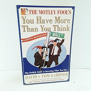 Seller image for The Motley Fools You Have More Than You Think: The Foolish Guide To Investing What You Have for sale by Cat On The Shelf