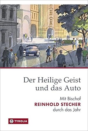 Seller image for Der Heilige Geist und das Auto: Mit Bischof Reinhold Stecher durch das Jahr for sale by Gabis Bcherlager