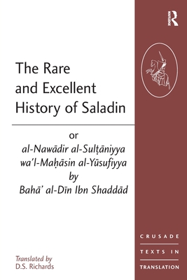 Seller image for The Rare and Excellent History of Saladin or al-Nawadir al-Sultaniyya wa'l-Mahasin al-Yusufiyya by Baha' al-Din Ibn Shaddad (Paperback or Softback) for sale by BargainBookStores
