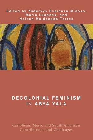Immagine del venditore per Decolonial Feminism in Abya Yala: Caribbean, Meso, and South American Contributions and Challenges (Global Critical Caribbean Thought) [Soft Cover ] venduto da booksXpress