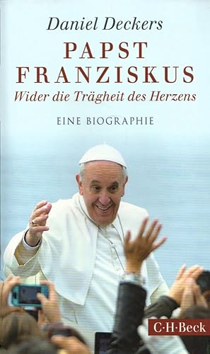 Papst Franziskus: Wider die Trägheit des Herzens. Eine Biographie.