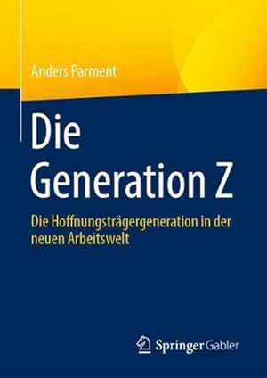 Bild des Verkufers fr Die Generation Z: Die Hoffnungsträgergeneration in der neuen Arbeitswelt (German Edition) by Parment, Anders [Hardcover ] zum Verkauf von booksXpress