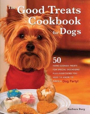 Seller image for The Good Treats Cookbook for Dogs: 50 Home-cooked Treats for Special Occasions Plus Everything You Need to Know to Throw a Dog Party for sale by WeBuyBooks