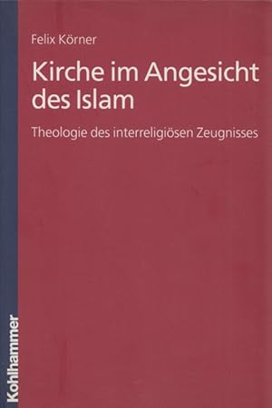 Kirche im Angesicht des Islam: Theologie des interreligiösen Zeugnisses.