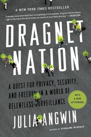Image du vendeur pour Dragnet Nation : A Quest for Privacy, Security, and Freedom in a World of Relentless Surveillance mis en vente par GreatBookPrices