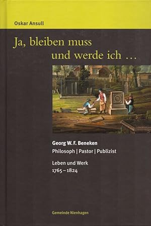 Seller image for Ja, bleiben muss und werde ich .: Georg W.F. Beneken: Philosoph - Pastor - Publizist. Leben und Werk 1765-1824. for sale by Buch von den Driesch