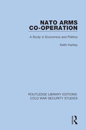 Immagine del venditore per NATO Arms Co-Operation : A Study in Economics and Politics venduto da AHA-BUCH GmbH