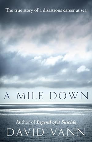 Seller image for A Mile Down : The True Story of a Disastrous Career at Sea for sale by AHA-BUCH GmbH