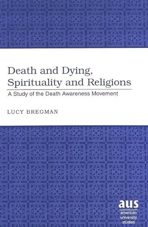Image du vendeur pour Death and Dying, Spirituality and Religions : A Study of the Death Awareness Movement mis en vente par AHA-BUCH GmbH
