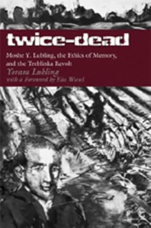 Seller image for Twice-Dead : Moshe Y. Lubling, the Ethics of Memory, and the Treblinka Revolt for sale by AHA-BUCH GmbH