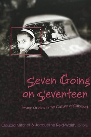 Bild des Verkufers fr Seven Going on Seventeen : Tween Studies in the Culture of Girlhood zum Verkauf von AHA-BUCH GmbH