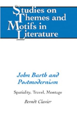 Imagen del vendedor de John Barth and Postmodernism : Spatiality, Travel, Montage a la venta por AHA-BUCH GmbH