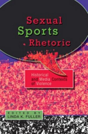 Seller image for Sexual Sports Rhetoric : Historical and Media Contexts of Violence for sale by AHA-BUCH GmbH