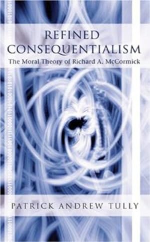 Image du vendeur pour Refined Consequentialism : The Moral Theory of Richard A. McCormick mis en vente par AHA-BUCH GmbH