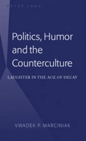 Seller image for Politics, Humor and the Counterculture : Laughter in the Age of Decay for sale by AHA-BUCH GmbH