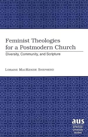 Image du vendeur pour Feminist Theologies for a Postmodern Church : Diversity, Community, and Scripture mis en vente par AHA-BUCH GmbH