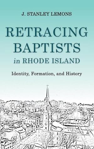 Seller image for Retracing Baptists in Rhode Island : Identity, Formation, and History for sale by AHA-BUCH GmbH