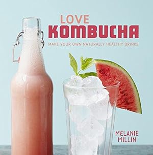 Bild des Verkufers fr Love Kombucha: Make your own naturally healthy drinks zum Verkauf von WeBuyBooks