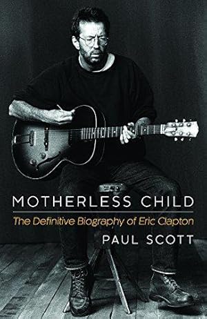 Immagine del venditore per Motherless Child: The Definitive Biography of Eric Clapton venduto da WeBuyBooks