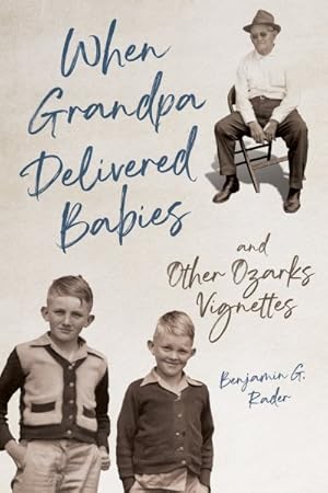 Bild des Verkufers fr When Grandpa Delivered Babies and Other Ozarks Vignettes zum Verkauf von GreatBookPrices