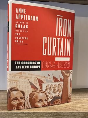 IRON CURTAIN: THE CRUSHING OF EASTERN EUROPE 1944 - 1956 **FIRST EDITION**