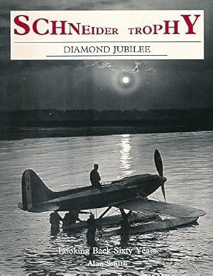 Imagen del vendedor de The Schneider Trophy Diamond Jubilee: Looking Back Sixty Years a la venta por WeBuyBooks