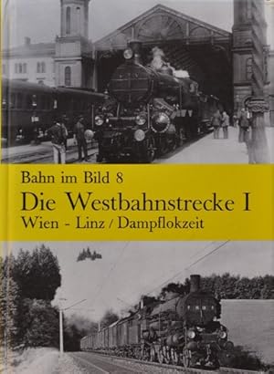 BAHN IM BILD BAND 8 - DIE WESTBAHNSTRECKE I Wien-Linz / Dampflokzeit