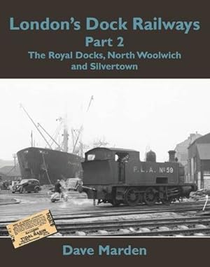 London's Dock Railways Part 2: The Royal Docks, North Woolwich and Silvertown