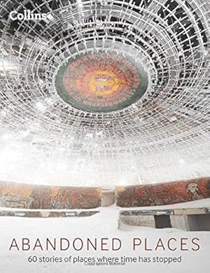 Seller image for Abandoned Places: 60 stories of places where time stopped for sale by WeBuyBooks 2
