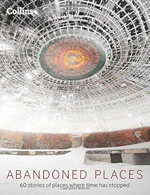 Imagen del vendedor de Abandoned Places: 60 stories of places where time stopped a la venta por WeBuyBooks 2