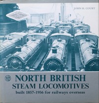 Image du vendeur pour NORTH BRITISH STEAM LOCOMOTIVES - BUILT 1857 -1956 FOR RAILWAYS OVERSEAS mis en vente par Martin Bott Bookdealers Ltd