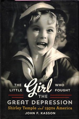 The Little Girl Who Fought the Great Depression: Shirley Temple and 1930s America