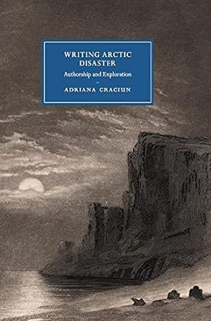 Seller image for Writing Arctic Disaster: Authorship and Exploration: 104 (Cambridge Studies in Nineteenth-Century Literature and Culture, Series Number 104) for sale by WeBuyBooks