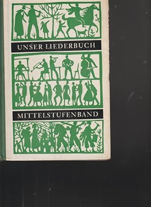 Seller image for Unser Liederbuch. Mittelstufenband. Fr Gymnasien, Mittel- und Reaschulen ( 8.- 10.Schuljahr). for sale by Ant. Abrechnungs- und Forstservice ISHGW
