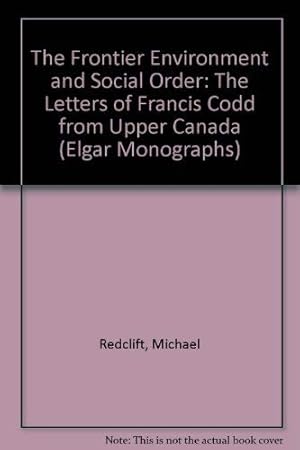 Bild des Verkufers fr The Frontier Environment and Social Order: The Letters of Francis Codd from Upper Canada zum Verkauf von WeBuyBooks