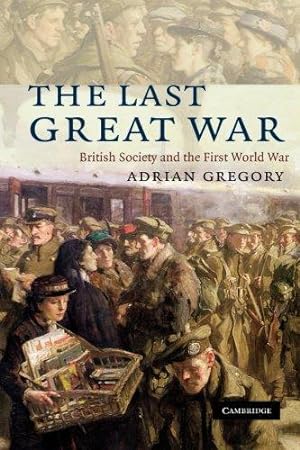 Bild des Verkufers fr The Last Great War: British Society And The First World War zum Verkauf von WeBuyBooks