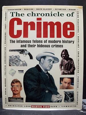 The Chronicle Of Crime - The Infamous Felons Of Modern History And Their Hideous Crimes