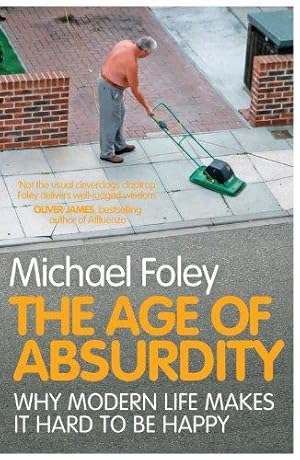 Imagen del vendedor de The Age of Absurdity: Why Modern Life Makes it Hard to be Happy a la venta por WeBuyBooks