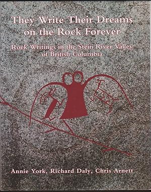 Seller image for THEY WRITE THEIR DREAMS ON THE ROCK FOREVER Rock Writings of the Stein River Valley of British Columbia for sale by Easton's Books, Inc.