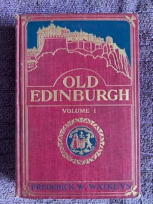 Image du vendeur pour Old Edinburgh: Being an Account of the Ancient Capital of the Kingdom of Scotland. Volume I mis en vente par Tiber Books