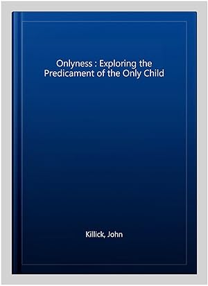 Seller image for Onlyness : Exploring the Predicament of the Only Child for sale by GreatBookPrices