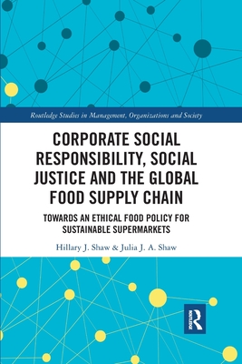 Bild des Verkufers fr Corporate Social Responsibility, Social Justice and the Global Food Supply Chain: Towards an Ethical Food Policy for Sustainable Supermarkets (Paperback or Softback) zum Verkauf von BargainBookStores