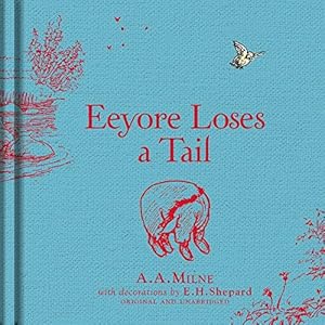 Bild des Verkufers fr Winnie-the-Pooh: Eeyore Loses a Tail: Special Edition of the Original Illustrated Story by A.A.Milne with E.H.Shepard  s Iconic Decorations. Collect the Range. zum Verkauf von WeBuyBooks