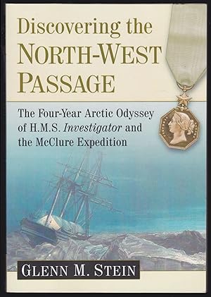 Discovering the North-West Passage: The Four Year Arctic Odyssey of H.M.S. Investigator and the M...